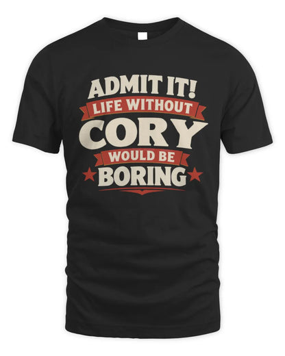 CORY P4 KT003 Personalized Funny Quote Apparel “Life Without NAME Would Be Boring” - Unisex Standard T-Shirt - Black