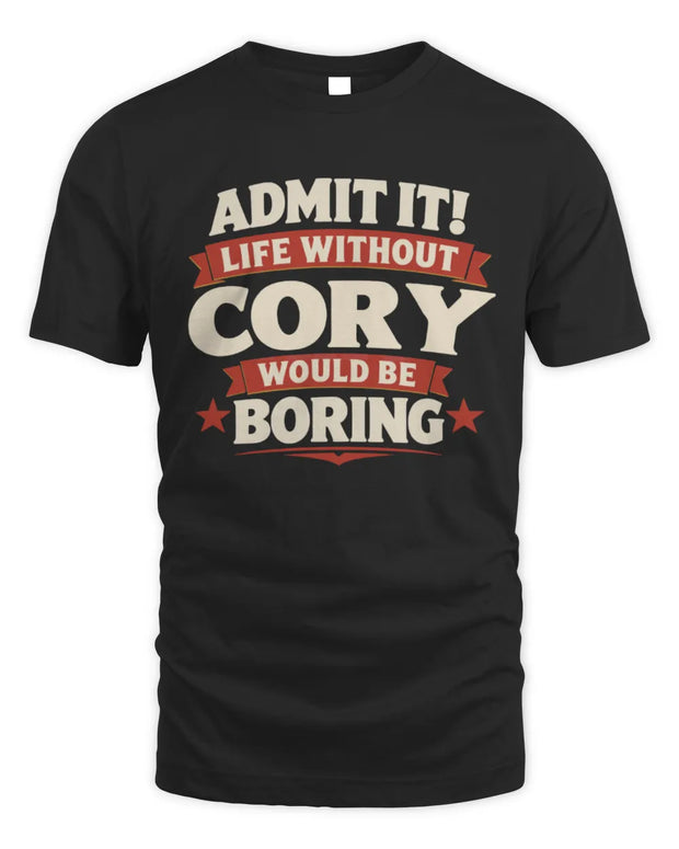 CORY P4 KT003 Personalized Funny Quote Apparel “Life Without NAME Would Be Boring”