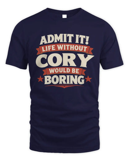 CORY P4 KT003 Personalized Funny Quote Apparel “Life Without NAME Would Be Boring” - Unisex Standard T-Shirt - Navy