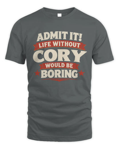 CORY P4 KT003 Personalized Funny Quote Apparel “Life Without NAME Would Be Boring” - Unisex Standard T-Shirt - Charcoal