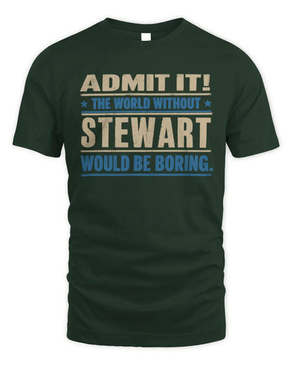 STEWART TP68-K2-968 – Personalized Funny Quote Apparel “The World Without NAME Would Be Boring” - Unisex Standard T-Shirt - Forest Green
