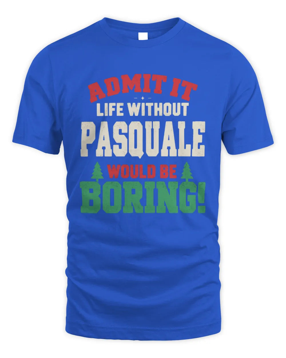 PASQUALE P5 TH08 Christmas T-Shirt – “Life Without NAME Would Be Boring” - Unisex Standard T-Shirt - Royal