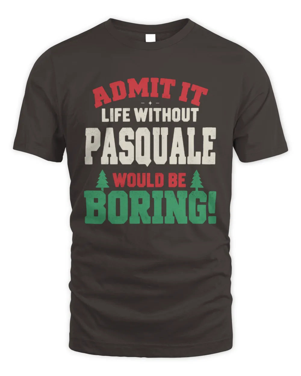 PASQUALE P5 TH08 Christmas T-Shirt – “Life Without NAME Would Be Boring” - Unisex Standard T-Shirt - Dark Chocolate