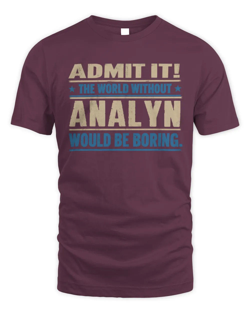 ANALYN TP68-K2-968 – Personalized Funny Quote Apparel “The World Without NAME Would Be Boring” - Unisex Standard T-Shirt - Maroon