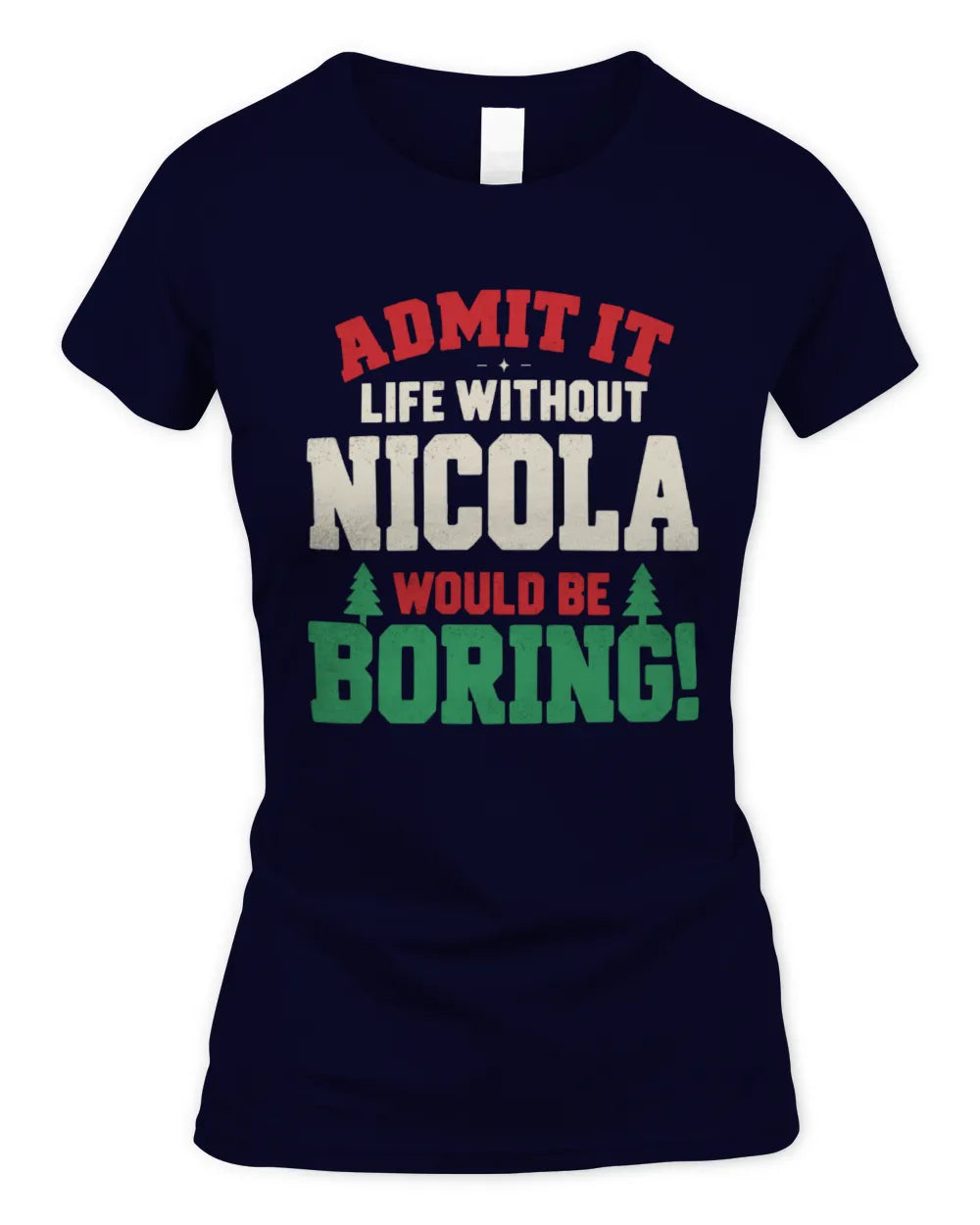 NICOLA P5 TH08 Christmas T-Shirt – “Life Without NAME Would Be Boring” - Women's Standard T-Shirt - Navy