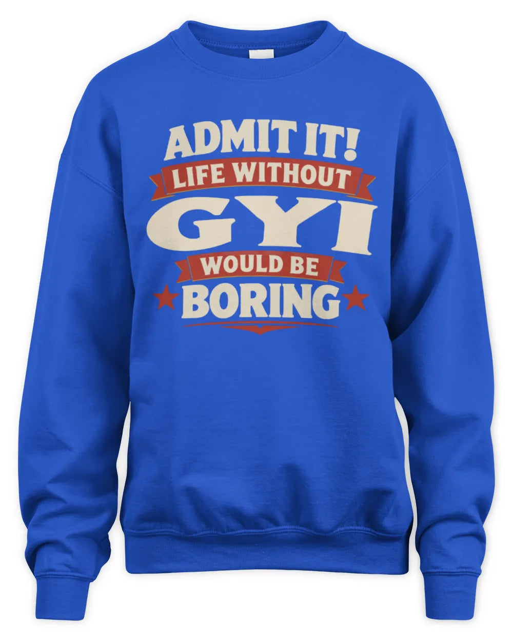GYI P4 KT003 Personalized Funny Quote Apparel “Life Without NAME Would Be Boring” - Unisex Sweatshirt - Royal
