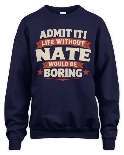NATE P4 KT003 Personalized Funny Quote Apparel “Life Without NAME Would Be Boring” - Unisex Sweatshirt - Navy