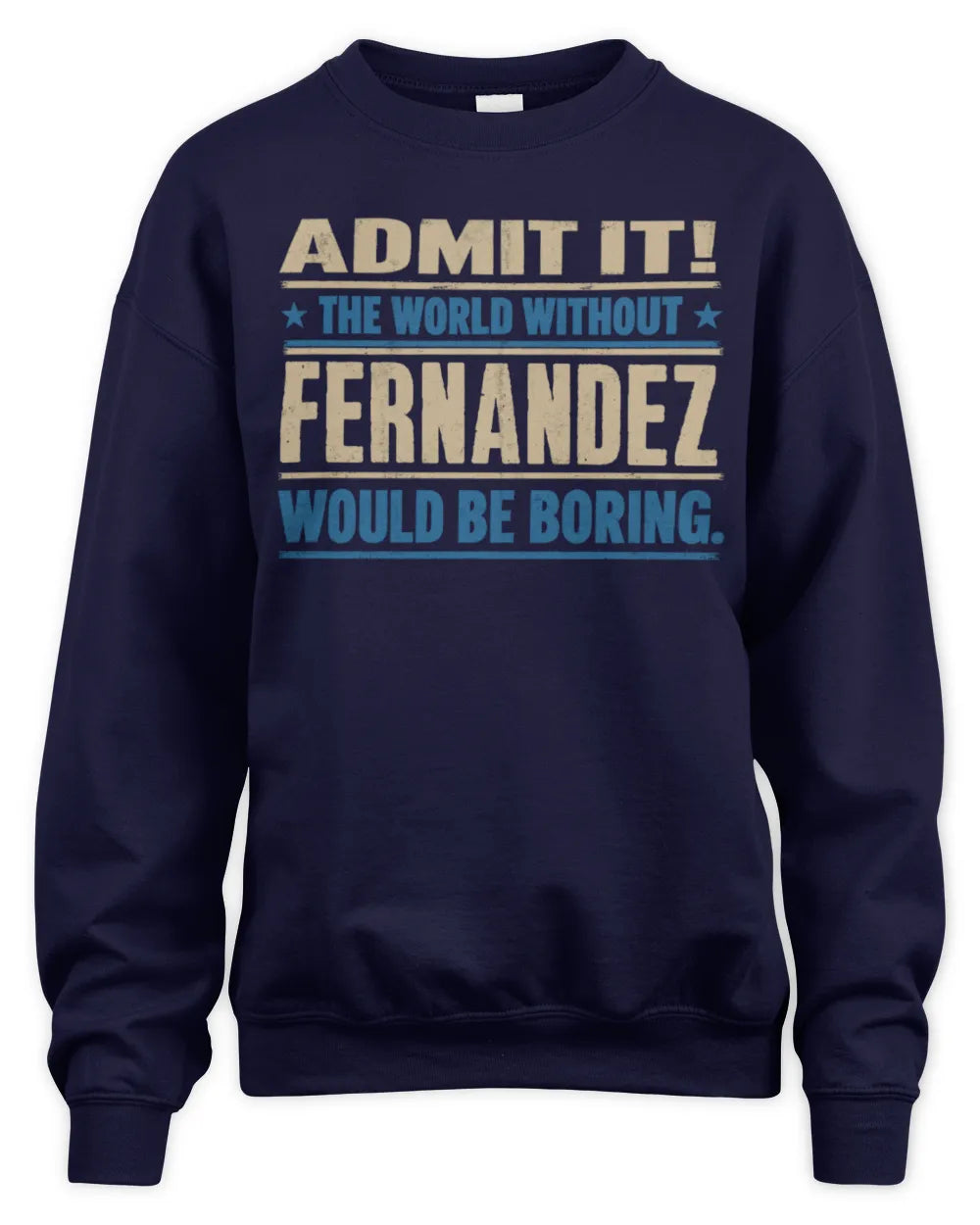 FERNANDEZ TP68-K2-968 – Personalized Funny Quote Apparel “The World Without NAME Would Be Boring” - Unisex Sweatshirt - Navy