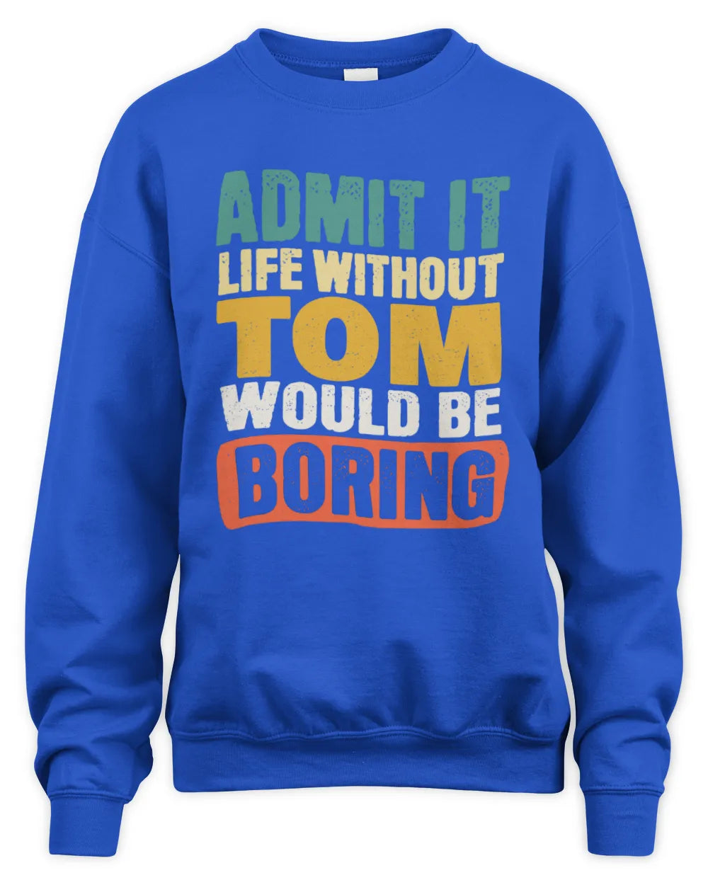 TOM TP86-K3-229 Personalized Funny Quote Apparel “Life Without NAME Would Be Boring” - Unisex Sweatshirt - Royal