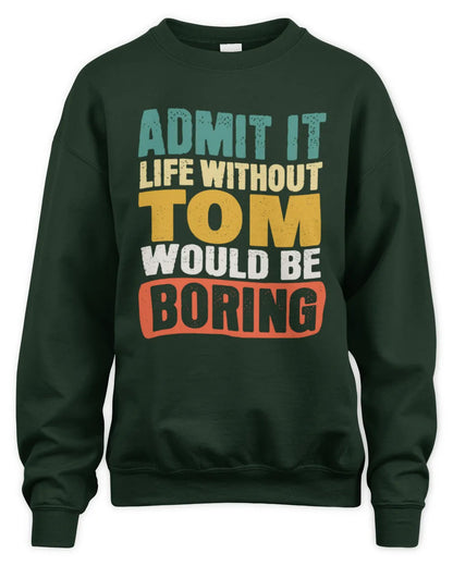 TOM TP86-K3-229 Personalized Funny Quote Apparel “Life Without NAME Would Be Boring” - Unisex Sweatshirt - Forest Green
