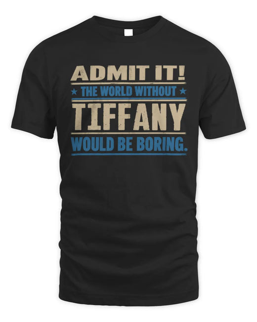 TIFFANY TP68-K2-968 – Personalized Funny Quote Apparel “The World Without NAME Would Be Boring”