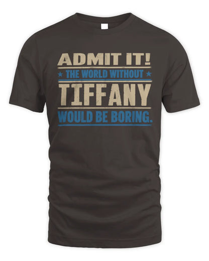 TIFFANY TP68-K2-968 – Personalized Funny Quote Apparel “The World Without NAME Would Be Boring” - Unisex Standard T-Shirt - Dark Chocolate
