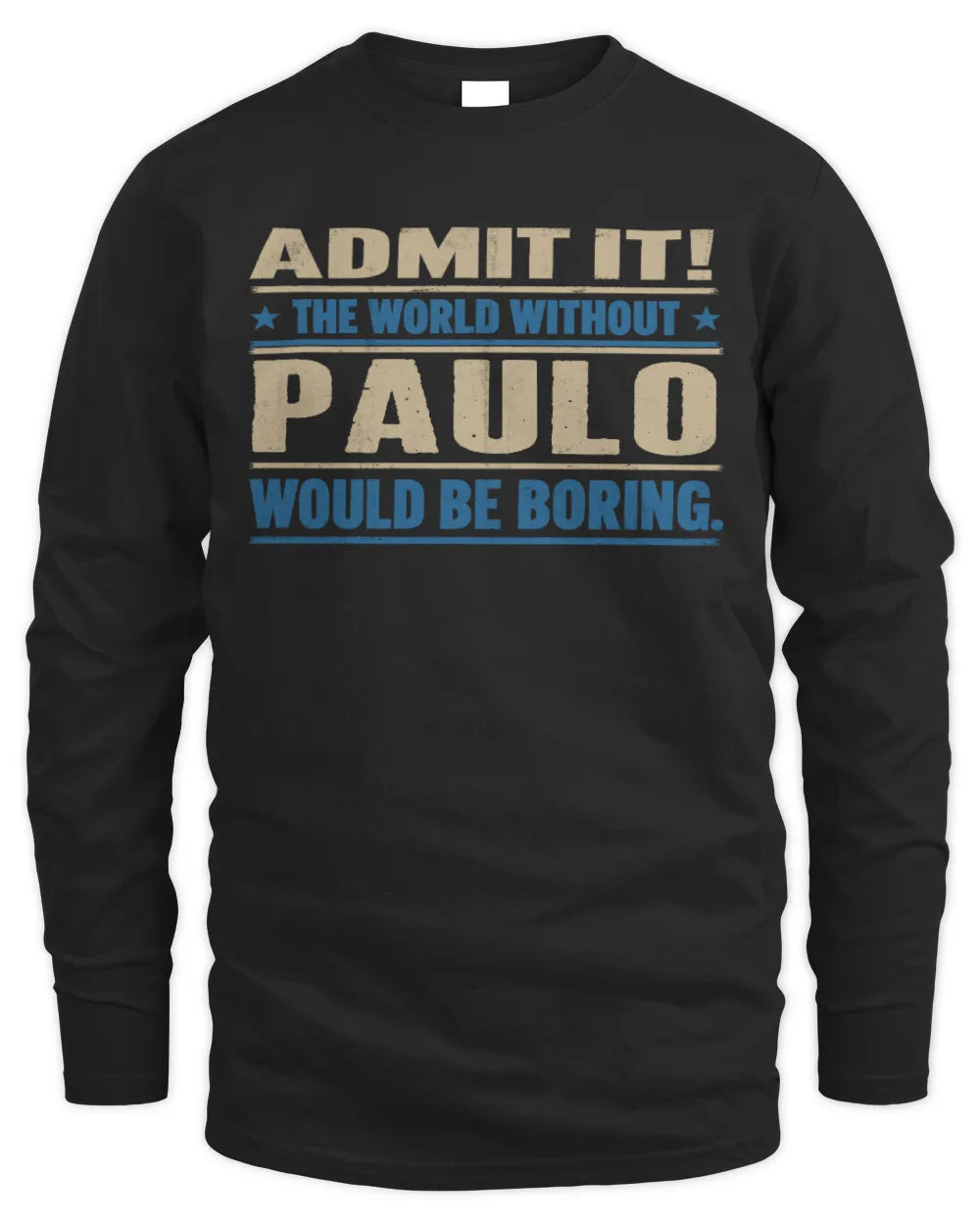 PAULO TP68-K2-968 – Personalized Funny Quote Apparel “The World Without NAME Would Be Boring” - Men's Long Sleeved T-Shirt - Black