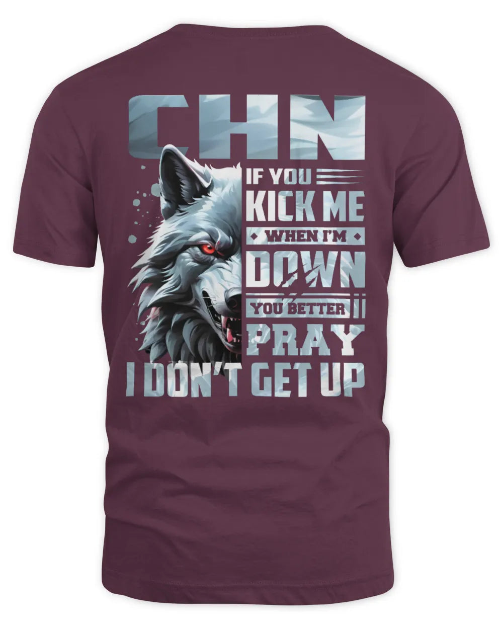 CHN AP62-K4-666 - Personalized Fierce Wolf Quote Apparel “If You Kick Me When I’m Down, You Better Pray I Don’t Get Up” - Unisex Standard T-Shirt - Maroon