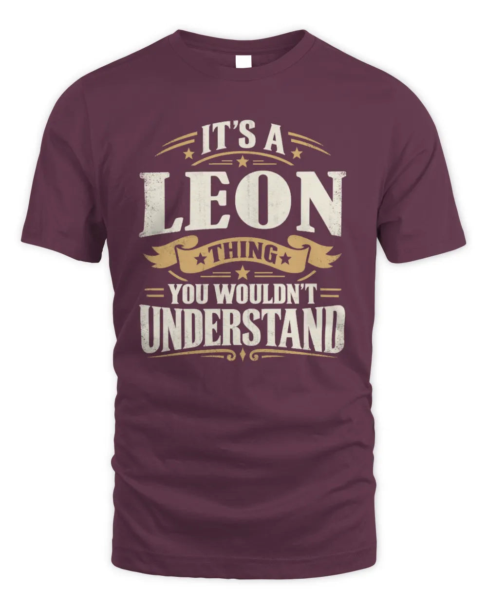 LEON P08 TH51 - Personalized “It’s a/an [NAME] Thing – You Wouldn’t Understand” Shirt - Unisex Standard T-Shirt - Maroon