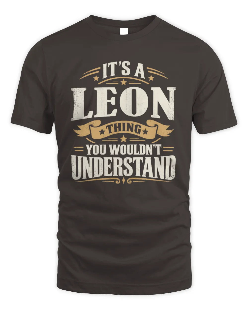 LEON P08 TH51 - Personalized “It’s a/an [NAME] Thing – You Wouldn’t Understand” Shirt - Unisex Standard T-Shirt - Dark Chocolate