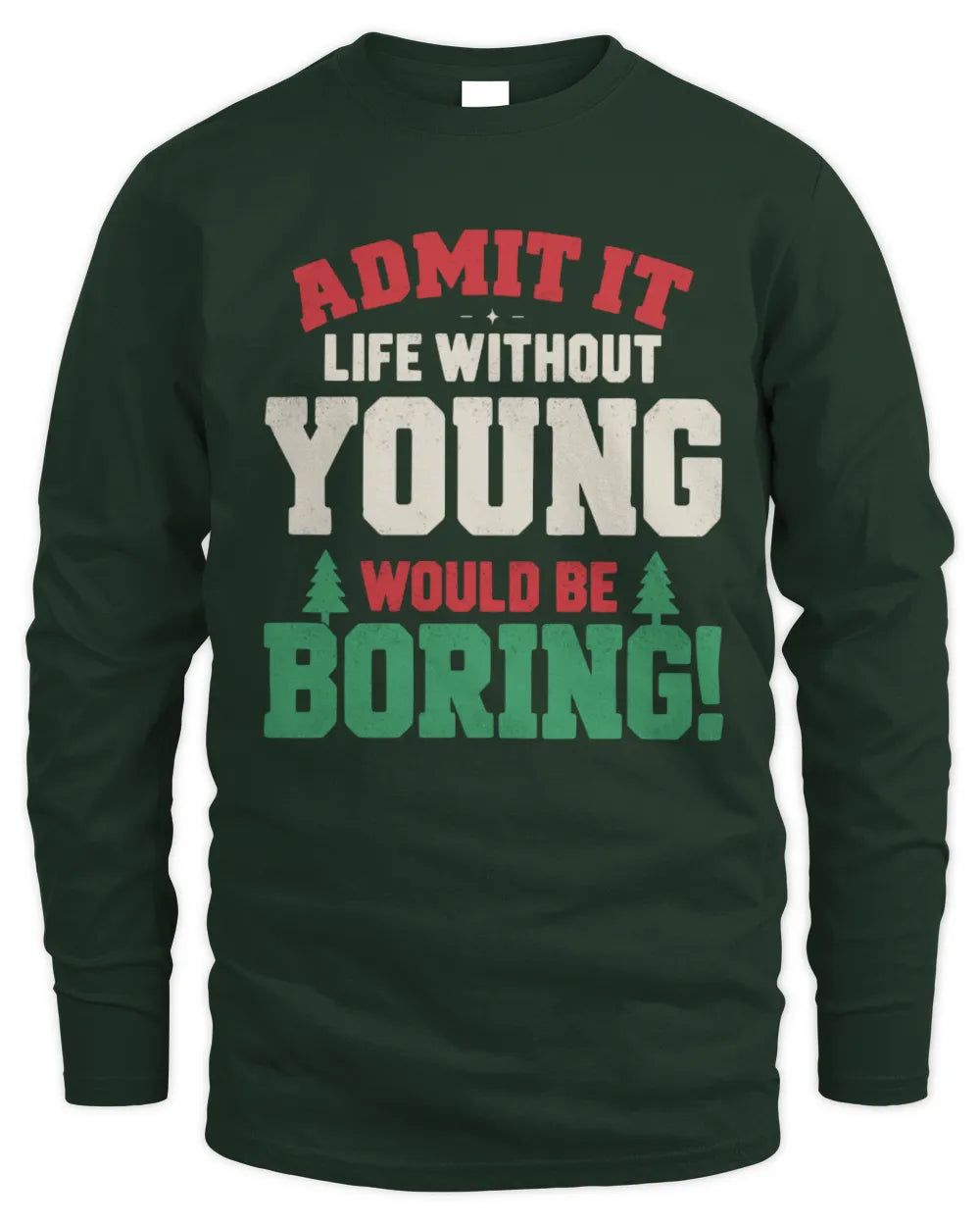 YOUNG P5 TH08 Christmas T-Shirt – “Life Without NAME Would Be Boring” - Men's Long Sleeved T-Shirt - Forest Green