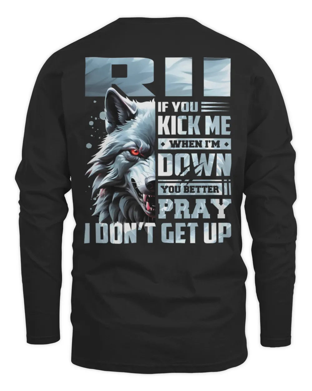 RII AP62-K4-666 - Personalized Fierce Wolf Quote Apparel “If You Kick Me When I’m Down, You Better Pray I Don’t Get Up” - Men's Long Sleeved T-Shirt - Black