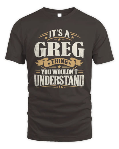 GREG P08 TH51 - Personalized “It’s a/an [NAME] Thing – You Wouldn’t Understand” Shirt - Unisex Standard T-Shirt - Dark Chocolate