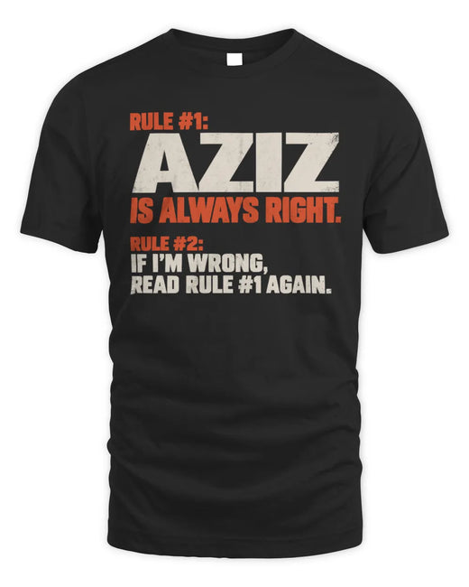AZIZ NP1-H006 
Always Right Personalized Name T-Shirt – Funny Custom Name Shirt