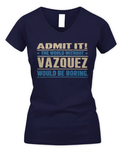 VAZQUEZ TP68-K2-968 – Personalized Funny Quote Apparel “The World Without NAME Would Be Boring” - Women's V-Neck T-Shirt - Navy