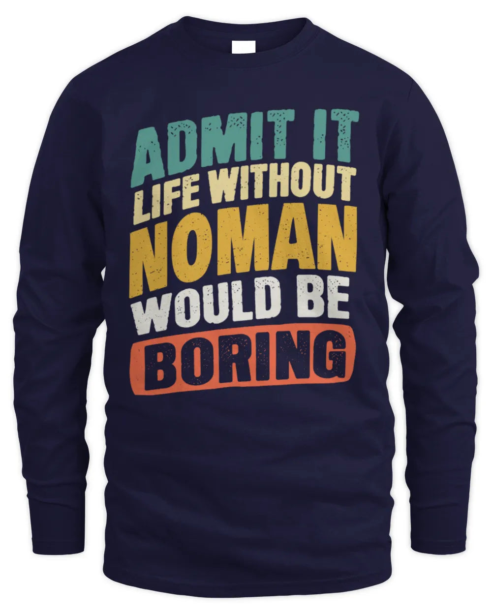 NOMAN TP88-K4-229
Personalized Funny Quote Apparel “Life Without NAME Would Be Boring” - Men's Long Sleeved T-Shirt - Navy