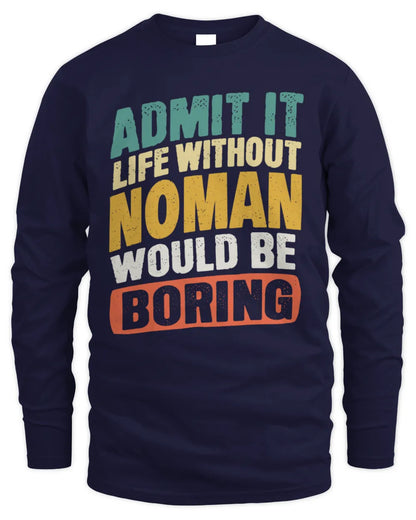 NOMAN TP88-K4-229
Personalized Funny Quote Apparel “Life Without NAME Would Be Boring” - Men's Long Sleeved T-Shirt - Navy