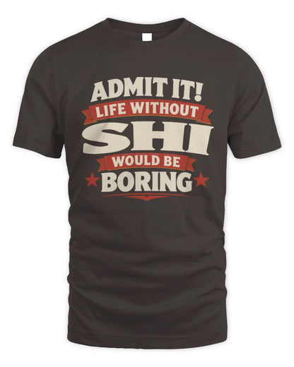 SHI P4 KT003 Personalized Funny Quote Apparel “Life Without NAME Would Be Boring” - Unisex Standard T-Shirt - Dark Chocolate