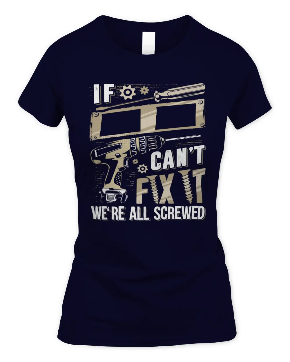 II TX03 P02 - Personalized Handyman Mechanic Shirt “If NAME Can’t Fix It, We’re All Screwed” - Women's Standard T-Shirt - Navy
