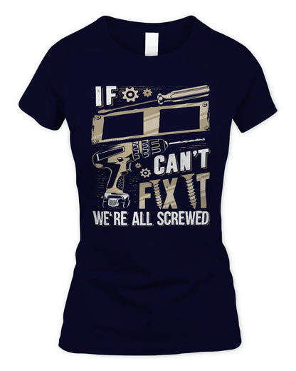 II TX03 P02 - Personalized Handyman Mechanic Shirt “If NAME Can’t Fix It, We’re All Screwed” - Women's Standard T-Shirt - Navy