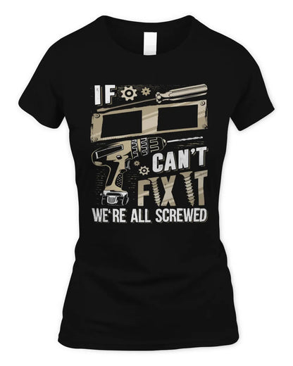 II TX03 P02 - Personalized Handyman Mechanic Shirt “If NAME Can’t Fix It, We’re All Screwed” - Women's Standard T-Shirt - Black