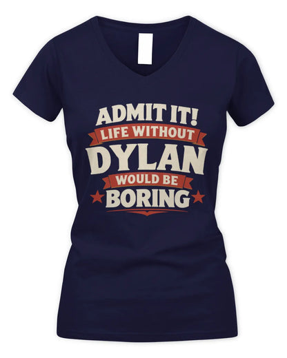 DYLAN P4 KT003 Personalized Funny Quote Apparel “Life Without NAME Would Be Boring” - Women's V-Neck T-Shirt - Navy