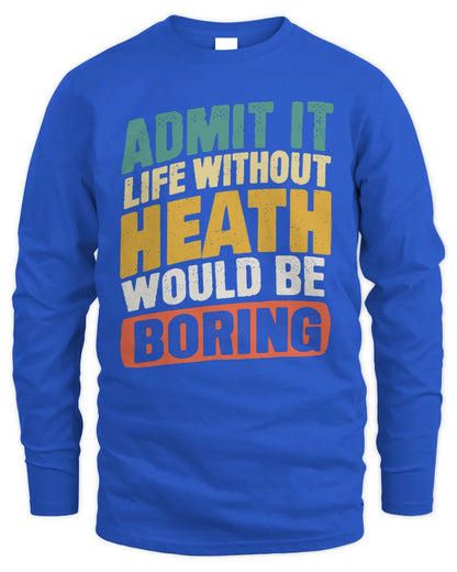 HEATH TP88-K4-229
Personalized Funny Quote Apparel “Life Without NAME Would Be Boring” - Men's Long Sleeved T-Shirt - Royal