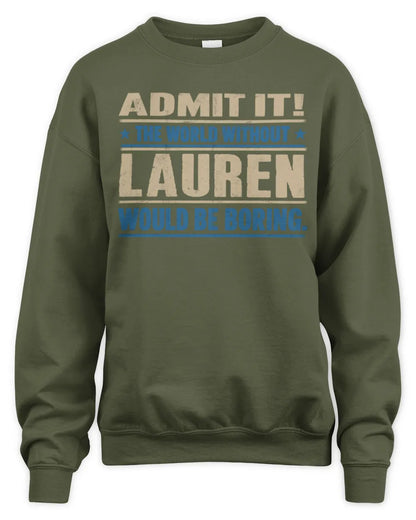 LAUREN TP68-K2-968 – Personalized Funny Quote Apparel “The World Without NAME Would Be Boring” - Unisex Sweatshirt - Military Green
