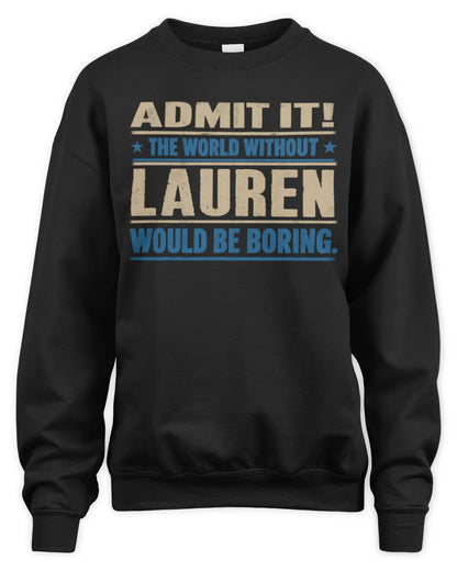 LAUREN TP68-K2-968 – Personalized Funny Quote Apparel “The World Without NAME Would Be Boring” - Unisex Sweatshirt - Black