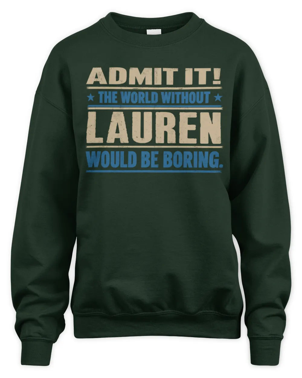 LAUREN TP68-K2-968 – Personalized Funny Quote Apparel “The World Without NAME Would Be Boring” - Unisex Sweatshirt - Forest Green