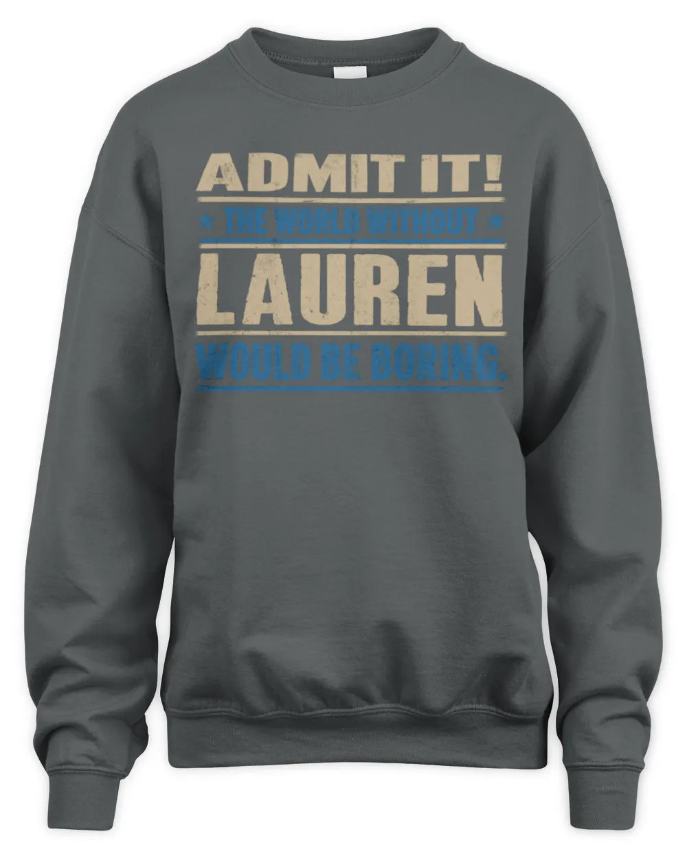 LAUREN TP68-K2-968 – Personalized Funny Quote Apparel “The World Without NAME Would Be Boring” - Unisex Sweatshirt - Charcoal
