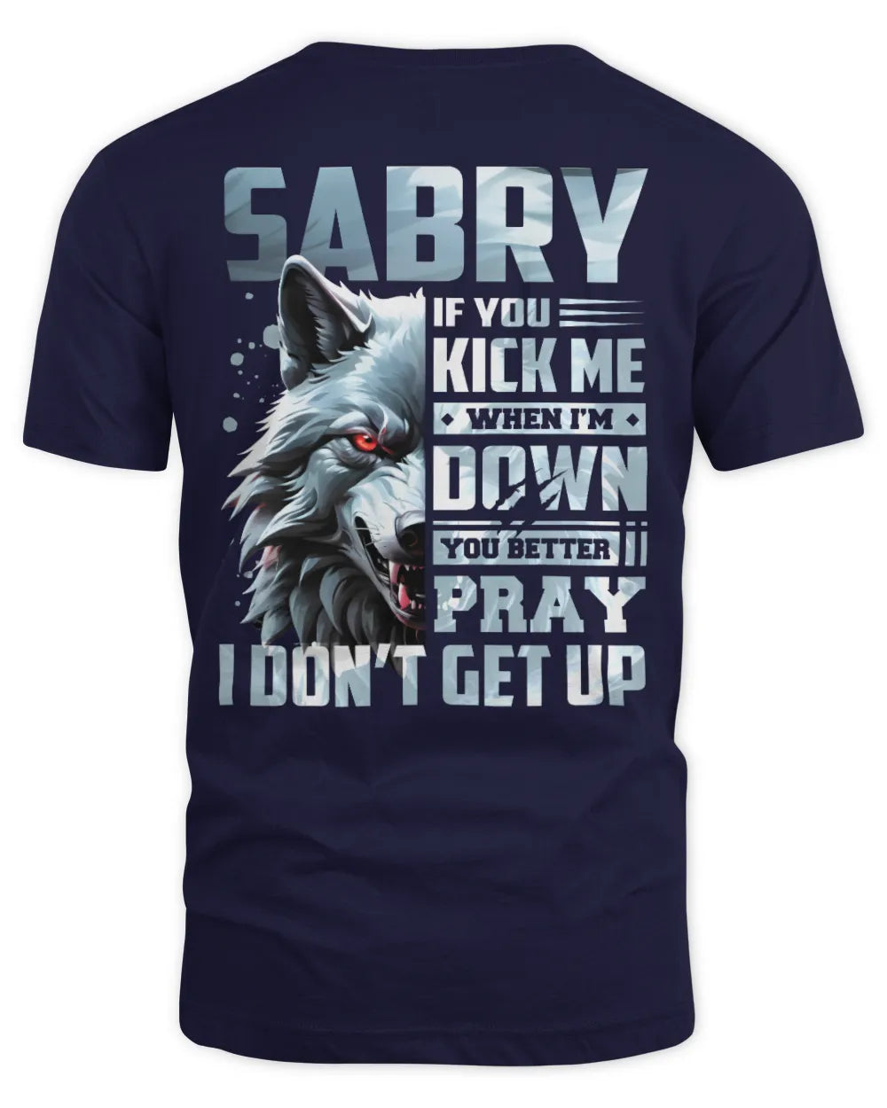 SABRY AP62-K4-666 - Personalized Fierce Wolf Quote Apparel “If You Kick Me When I’m Down, You Better Pray I Don’t Get Up” - Unisex Standard T-Shirt - Navy