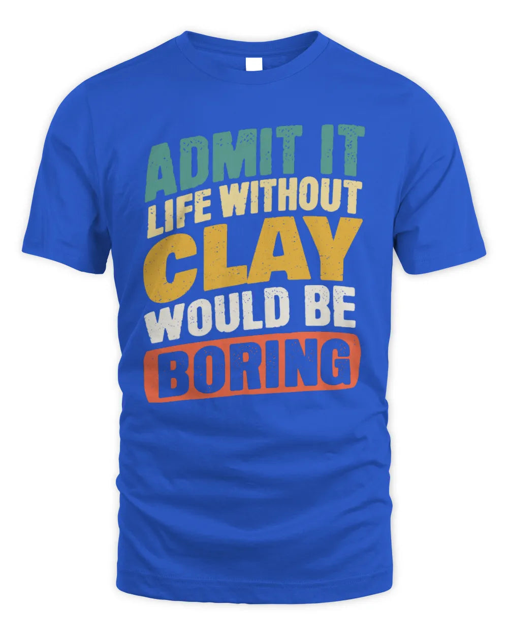 CLAY TP88-K4-229
Personalized Funny Quote Apparel “Life Without NAME Would Be Boring” - Unisex Standard T-Shirt - Royal