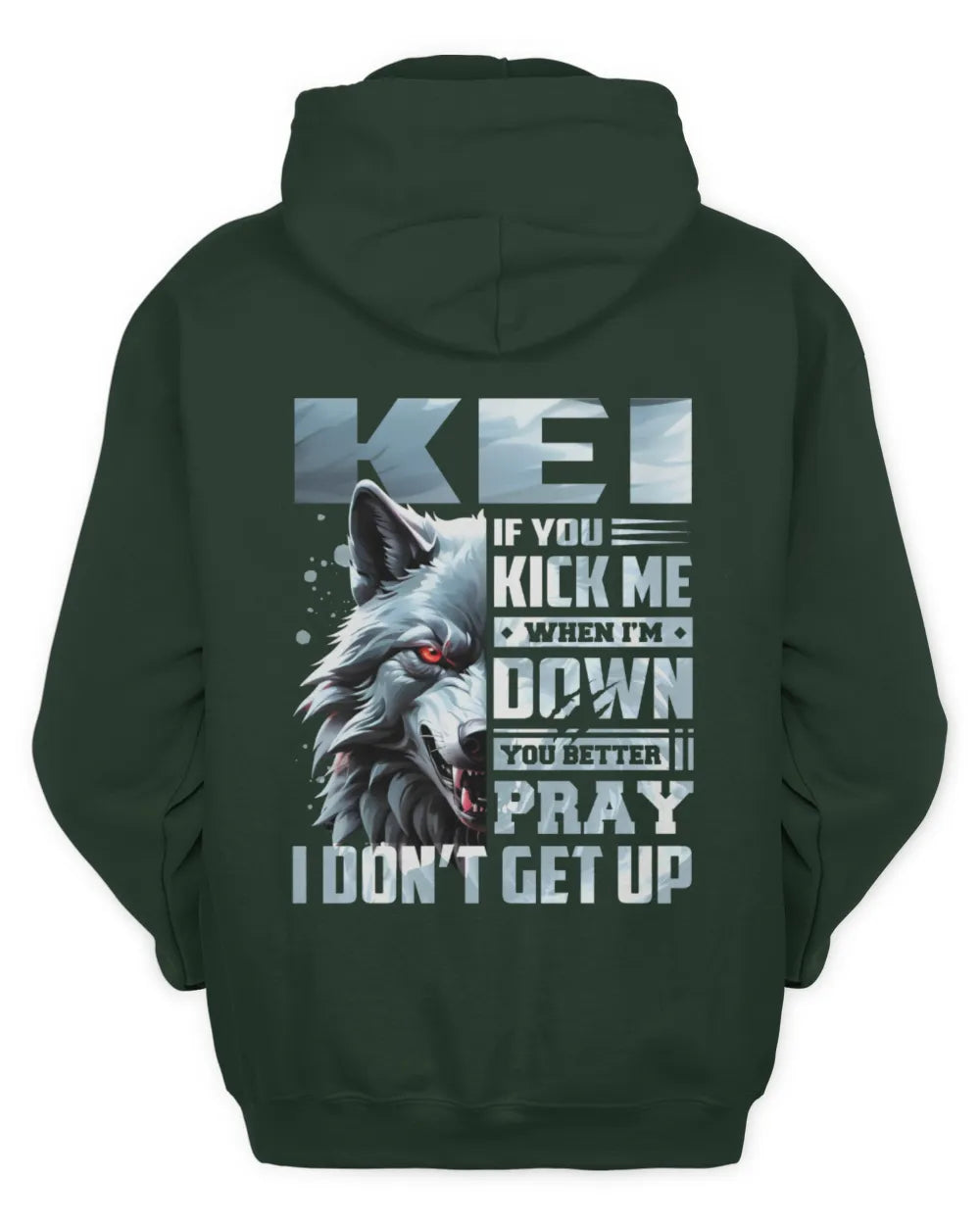 KEI AP62-K4-666 - Personalized Fierce Wolf Quote Apparel “If You Kick Me When I’m Down, You Better Pray I Don’t Get Up” - Unisex Hoodie - Forest Green