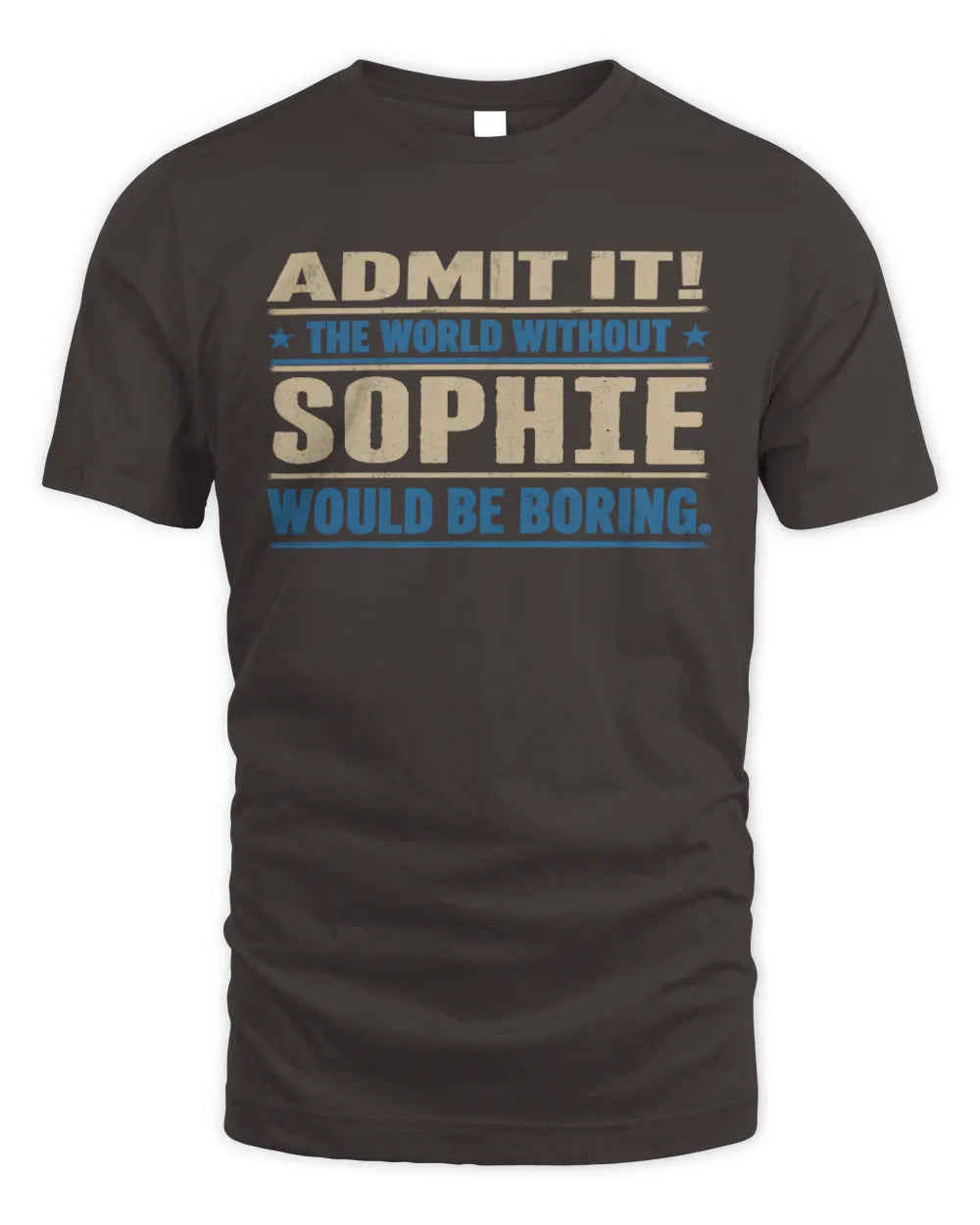 SOPHIE TP68-K2-968 – Personalized Funny Quote Apparel “The World Without NAME Would Be Boring” - Unisex Standard T-Shirt - Dark Chocolate