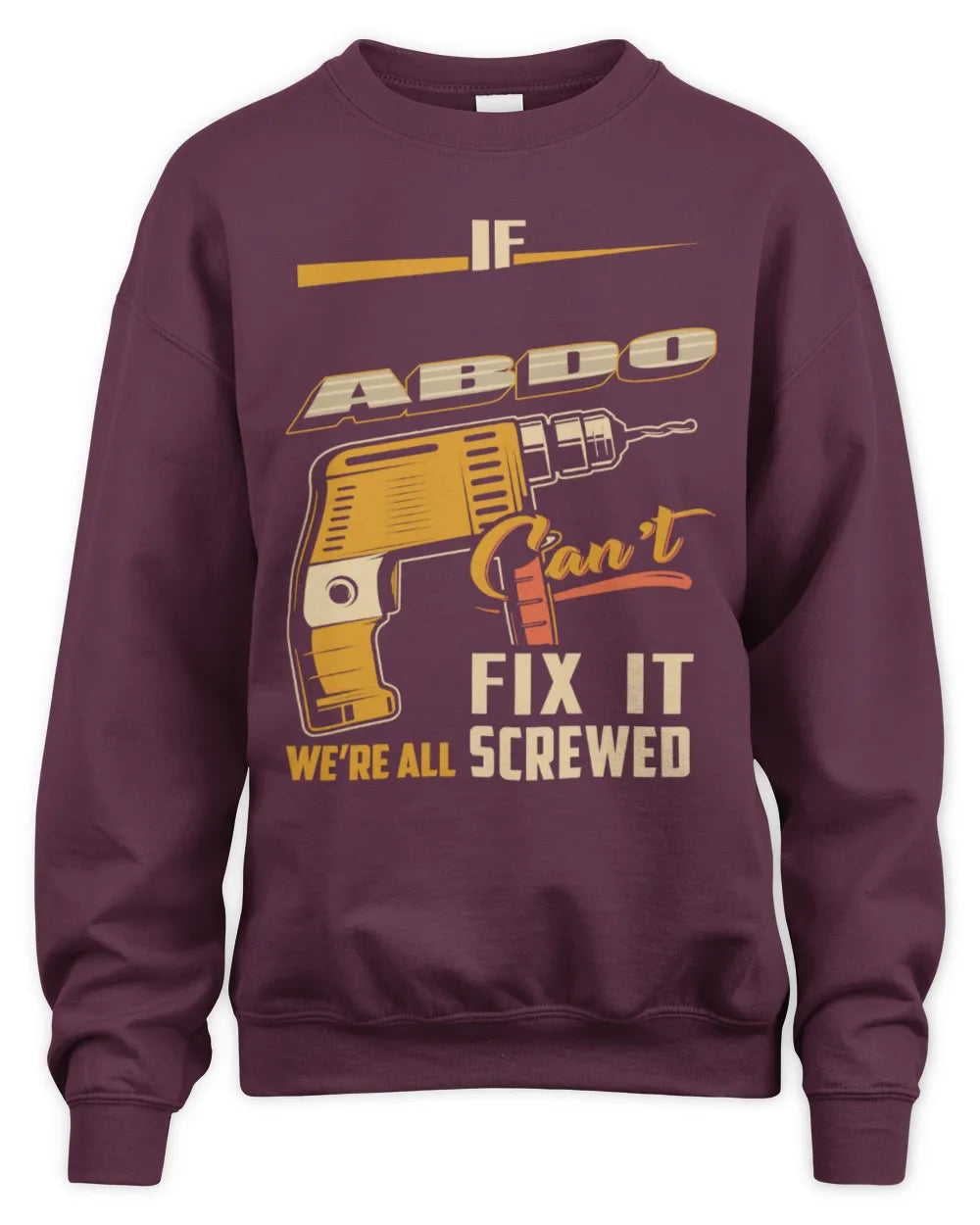 ABDO TP22-K4-228 - Personalized Handyman T-Shirt “If AARON Can’t Fix It, We’re All Screwed” - Unisex Sweatshirt - Maroon