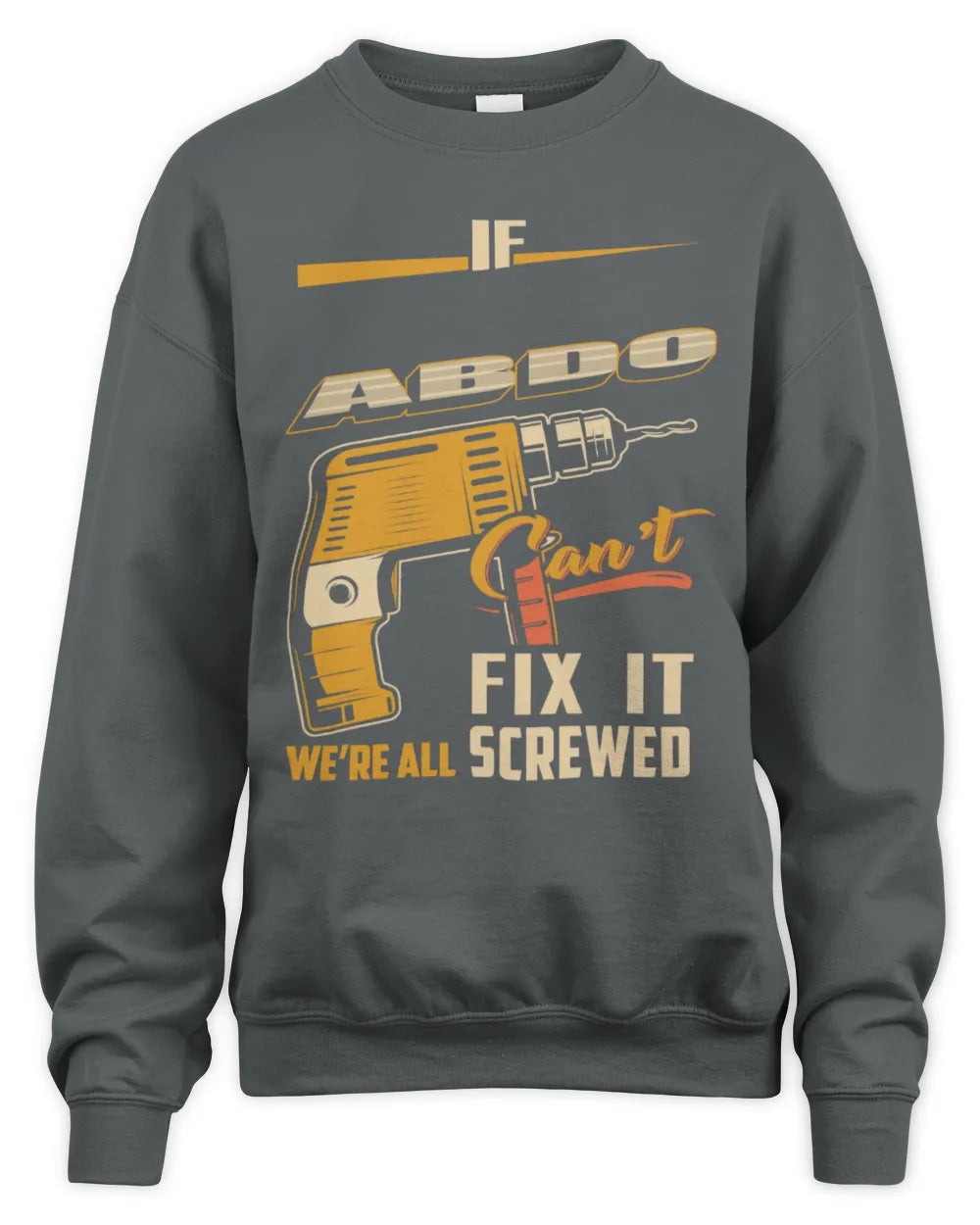 ABDO TP22-K4-228 - Personalized Handyman T-Shirt “If AARON Can’t Fix It, We’re All Screwed” - Unisex Sweatshirt - Charcoal