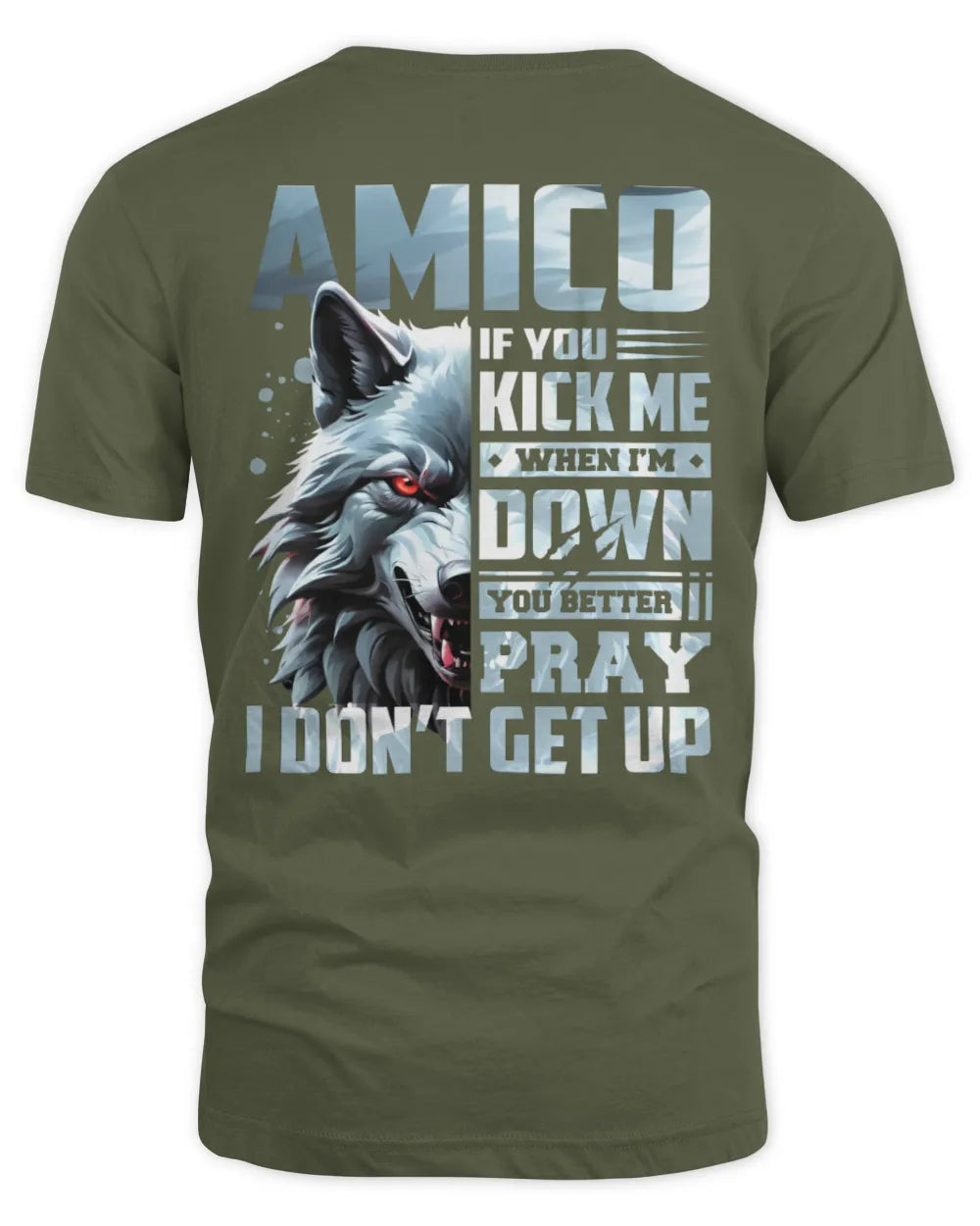 AMICO AP62-K4-666 - Personalized Fierce Wolf Quote Apparel “If You Kick Me When I’m Down, You Better Pray I Don’t Get Up” - Unisex Standard T-Shirt - Military Green