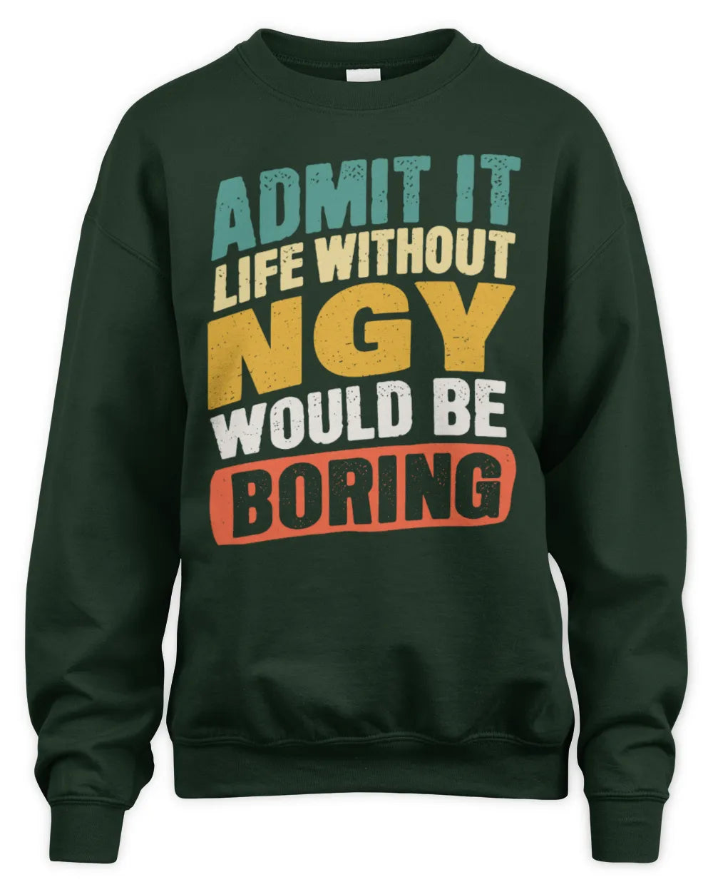 NGY TP88-K4-229
Personalized Funny Quote Apparel “Life Without NAME Would Be Boring” - Unisex Sweatshirt - Forest Green