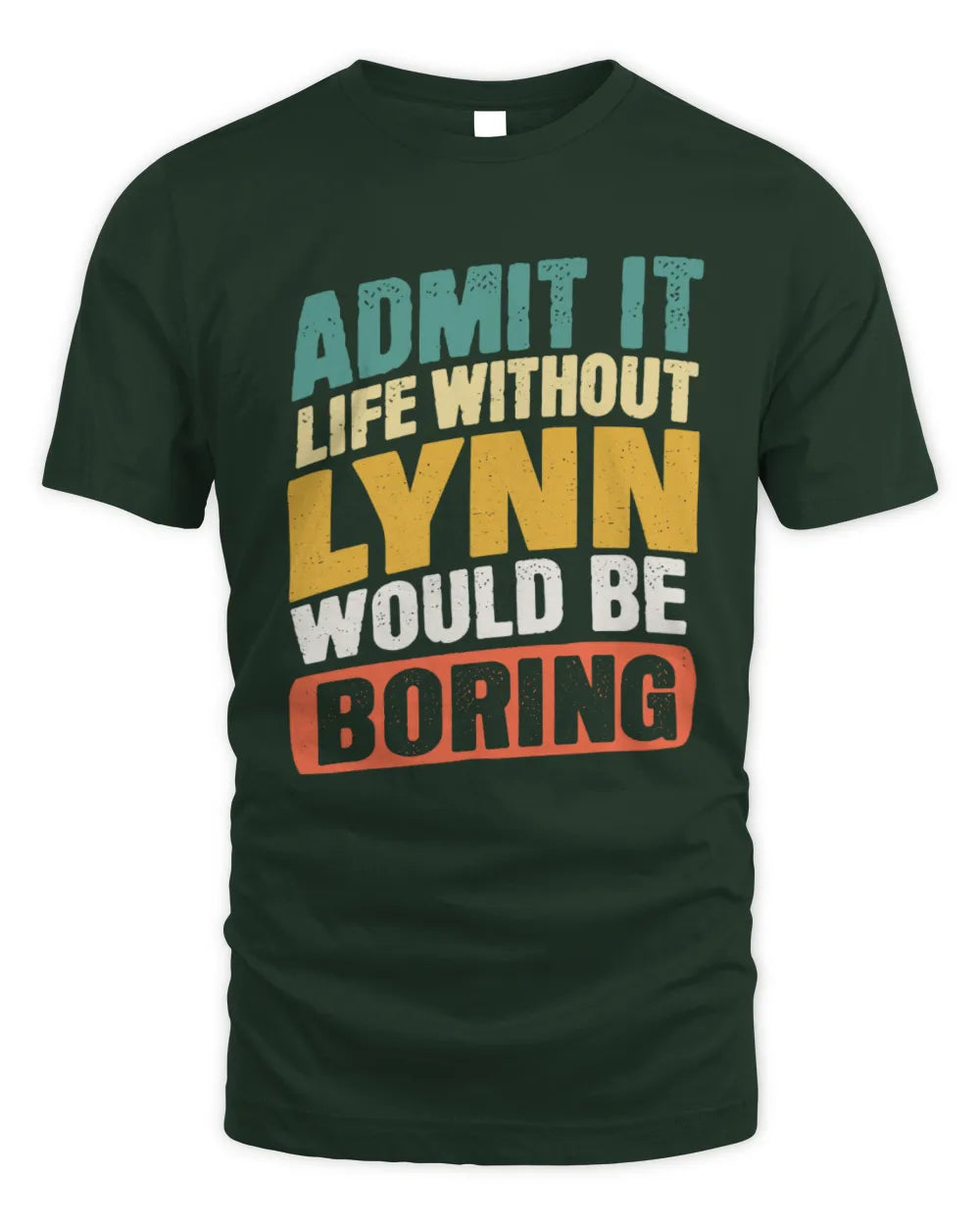 LYNN TP88-K4-229
Personalized Funny Quote Apparel “Life Without NAME Would Be Boring” - Unisex Standard T-Shirt - Forest Green