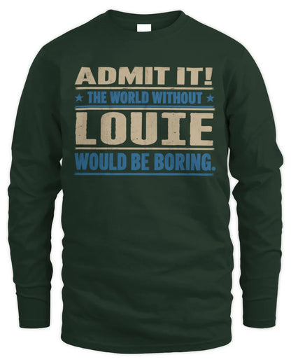 LOUIE TP68-K2-968 – Personalized Funny Quote Apparel “The World Without NAME Would Be Boring” - Men's Long Sleeved T-Shirt - Forest Green