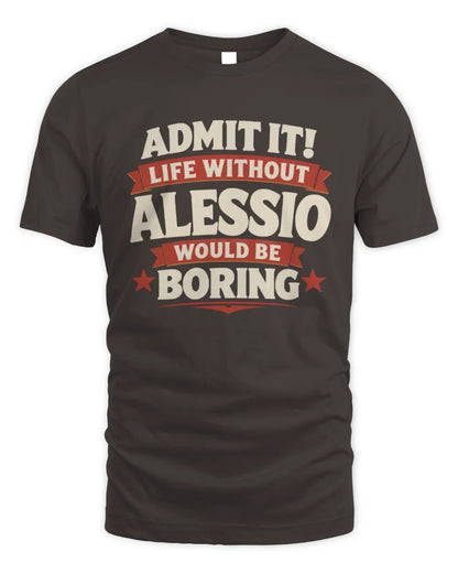 ALESSIO P4 KT003 Personalized Funny Quote Apparel “Life Without NAME Would Be Boring” - Unisex Standard T-Shirt - Dark Chocolate