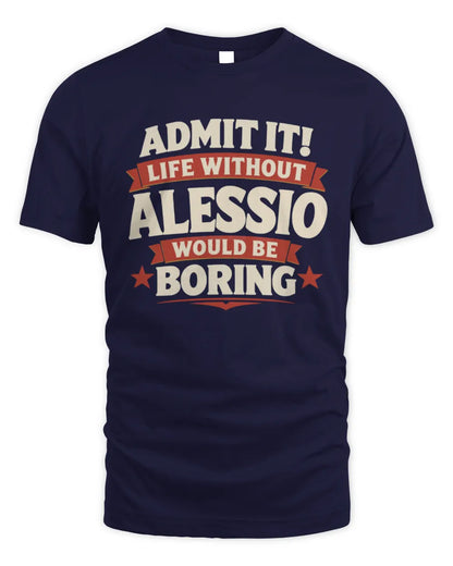 ALESSIO P4 KT003 Personalized Funny Quote Apparel “Life Without NAME Would Be Boring” - Unisex Standard T-Shirt - Navy