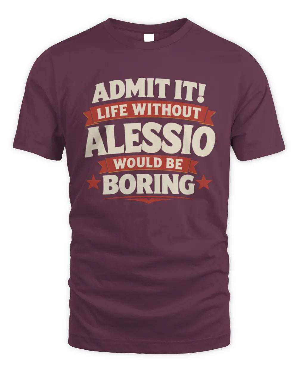 ALESSIO P4 KT003 Personalized Funny Quote Apparel “Life Without NAME Would Be Boring” - Unisex Standard T-Shirt - Maroon